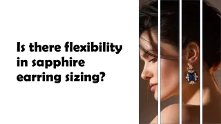 Is there flexibility in sapphire earring sizing
