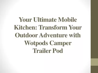 Your Ultimate Mobile Kitchen - Transform Your Outdoor Adventure with Wotpods Camper Trailer Pod