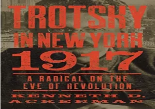 FULL DOWNLOAD (PDF) Trotsky in New York, 1917: A Radical on the Eve of Revolution