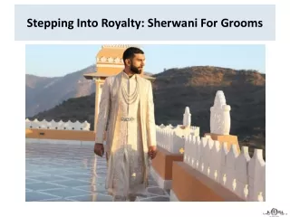 Stepping Into Royalty Sherwani For Grooms