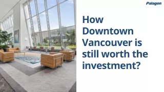 How Downtown Vancouver is still worth the investment?