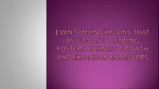 Evan Samlin Explains That Asset-Based Lending Fosters Business Growth and Expansion Endeavors