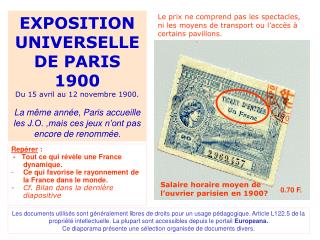 EXPOSITION UNIVERSELLE DE PARIS 1900 Du 15 avril au 12 novembre 1900. La même année, Paris accueille les J.O. ,mais ces