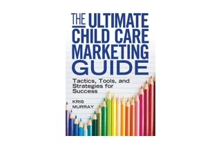 Download The Ultimate Child Care Marketing Guide Tactics Tools and Strategies fo