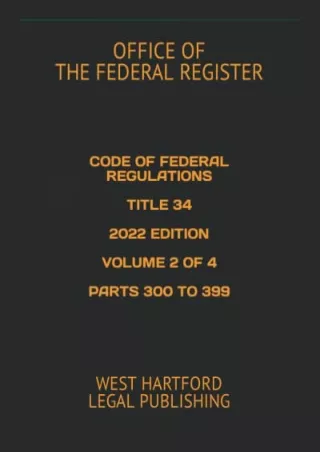 [PDF] DOWNLOAD EBOOK CODE OF FEDERAL REGULATIONS TITLE 34 2022 EDITION VOLU