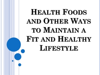 Health Foods and Other Ways to Maintain a Fit and Healthy Li