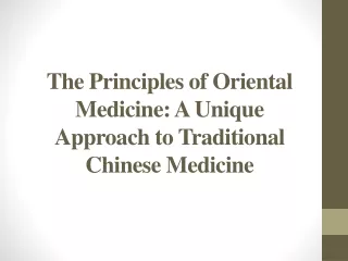 The Principles of Oriental Medicine - A Unique Approach to Traditional Chinese Medicine