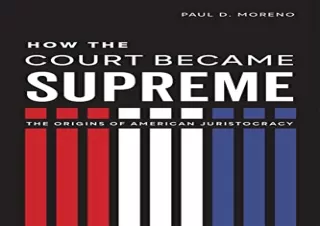 PDF How the Court Became Supreme: The Origins of American Juristocracy Kindle