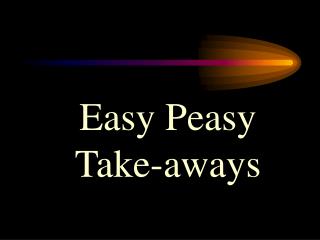 Easy Peasy Take-aways