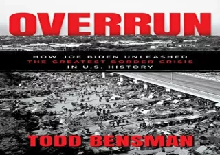 [PDF] Overrun: How Joe Biden Unleashed the Greatest Border Crisis in U.S. Histor