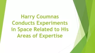 Harry Coumnas Conducts Experiments in Space Related to His Areas of Expertise