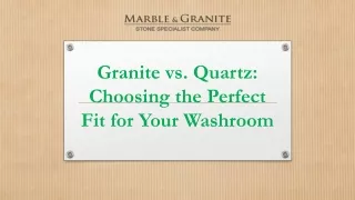 Granite vs. Quartz: Choosing the Perfect Fit for Your Washroom