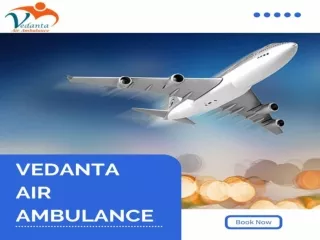 Take Vedanta Air Ambulance in Kolkata with Effective Medical Treatment