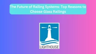 The Future of Railing Systems Top Reasons to Choose Glass Railings