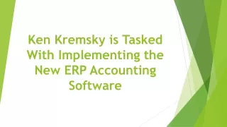 Ken Kremsky is Tasked With Implementing the New ERP Accounting Software