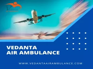 Book Vedanta Air Ambulance in Patna for Rapid Transfer of Serious Patient