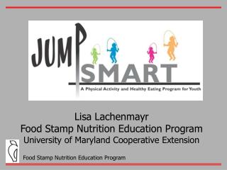 Lisa Lachenmayr Food Stamp Nutrition Education Program University of Maryland Cooperative Extension