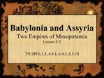 Babylonia and Assyria Two Empires of Mesopotamia Lesson 2-2 TN SPI 6.1.3, 6.4.1, 6.4.3, 6.5.10