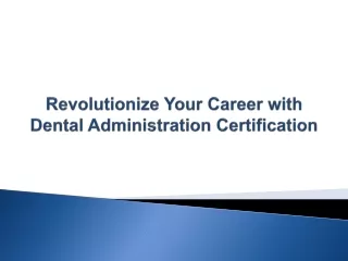 Revolutionize Your Career with Dental Administration Certification