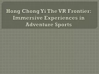 Hong Chong Yi The VR Frontier: Immersive Experiences in Adventure Sports