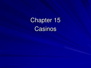 Chapter 15 Casinos