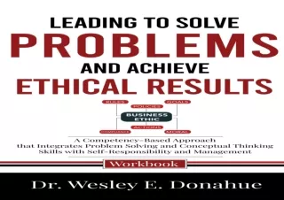 Download Leading to Solve Problems and Achieve Ethical Results : A Competency-Ba