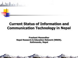 Current Status of Information and Communication Technology in Nepal Prashant Manandhar Nepal Research &amp; Education N