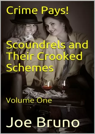 Full PDF Crime Pays! Scoundrels and Their Crooked Schemes: Volume One (Crime Pays: