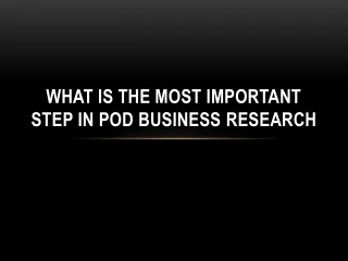 What Is the Most Important Step in POD Business Research