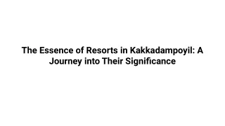 The Essence of Resorts in Kakkadampoyil_ A Journey into Their Significance