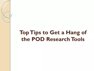 Top Tips to Get a Hang of the POD Research Tools