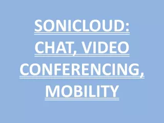 SONICLOUD: CHAT, VIDEO CONFERENCING, MOBILITY