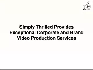 Simply Thrilled Provides Exceptional Corporate and Brand Video Production Services
