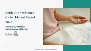 Antibiotic Resistance Market Trends, Size, Growth And Forecast To 2032