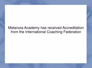 Metanoia Academy has received Accreditation from the International Coaching Federation