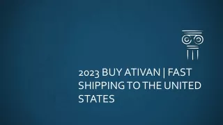 2023 Buy Ativan | Fast Shipping to the United States