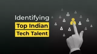 Choosing Indian Top Tech Talent: Beyond Your Comprehensive Knowledge On Them