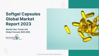 Global Softgel Capsules Market 2023 Size, Share, Trends And Key Players,