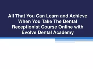 All That You Can Learn and Achieve When You Take The Dental Receptionist Course Online with Evolve Dental Academy