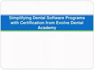 Simplifying Dental Software Programs with Certification from Evolve Dental Academy