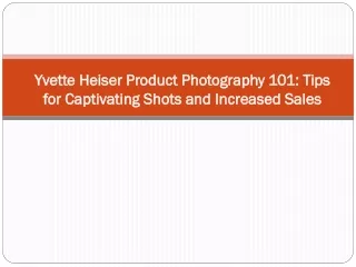 Yvette Heiser Product Photography 101 Tips for Captivating Shots and Increased Sales