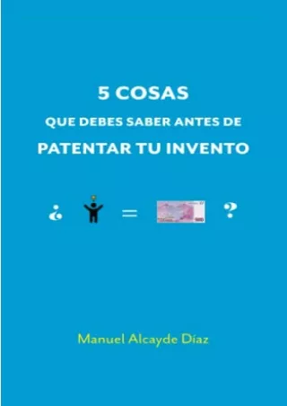 PDF 5 COSAS QUE DEBES SABER ANTES DE PATENTAR TU INVENTO: LO QUE OTROS EXPE