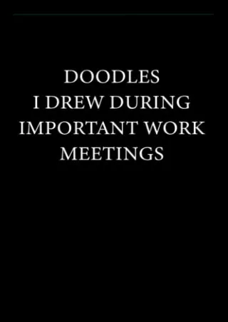 [PDF] DOWNLOAD FREE Doodles I Drew during Important Work Meetings: Funny No