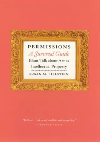 [PDF] READ Free Permissions, A Survival Guide: Blunt Talk about Art as Inte