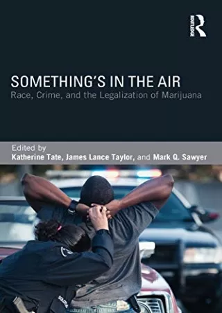 Epub Something's in the Air: Race, Crime, and the Legalization of Marijuana