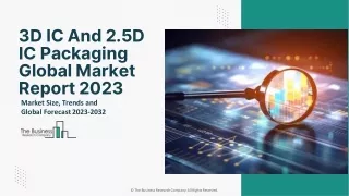 3D IC And 2.5D IC Packaging Global Market Report