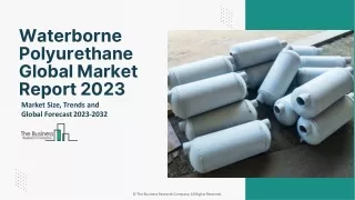 Waterborne Polyurethane Market Size Report And Global Forecast To 2032