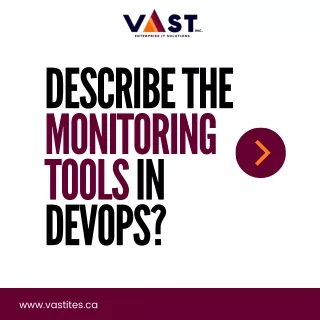 VaST ITES INC. - Describe the Monitoring tools in DevOps