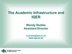 The Academic Infrastructure and IQER Wendy Stubbs Assistant Director w.stubbsqaa.ac.uk qaa.ac.uk