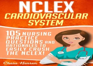 PDF NCLEX: Cardiovascular System: 105 Nursing Practice Questions and Rationales